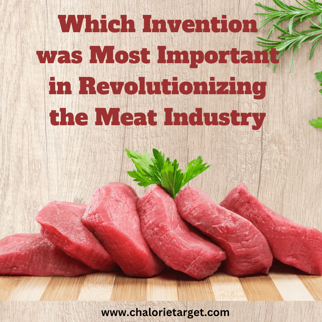 Which Invention was Most Important in Revolutionizing the Meat Industry