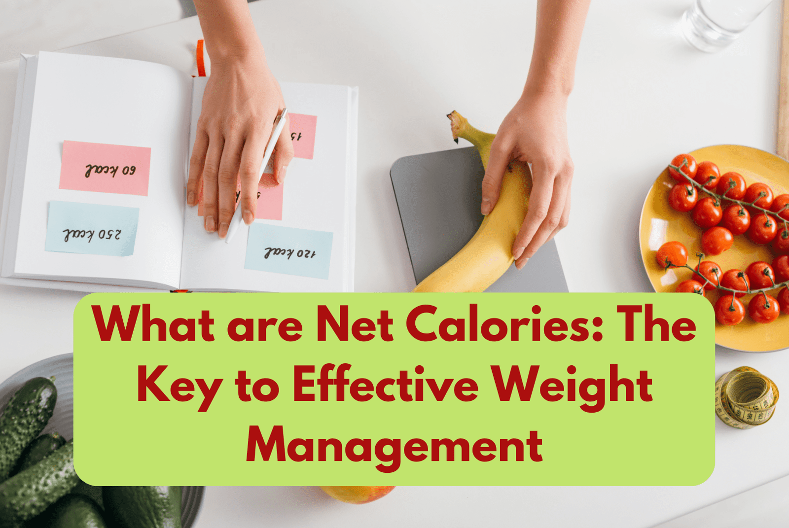 What are Net Calories: The Key to Effective Weight Management