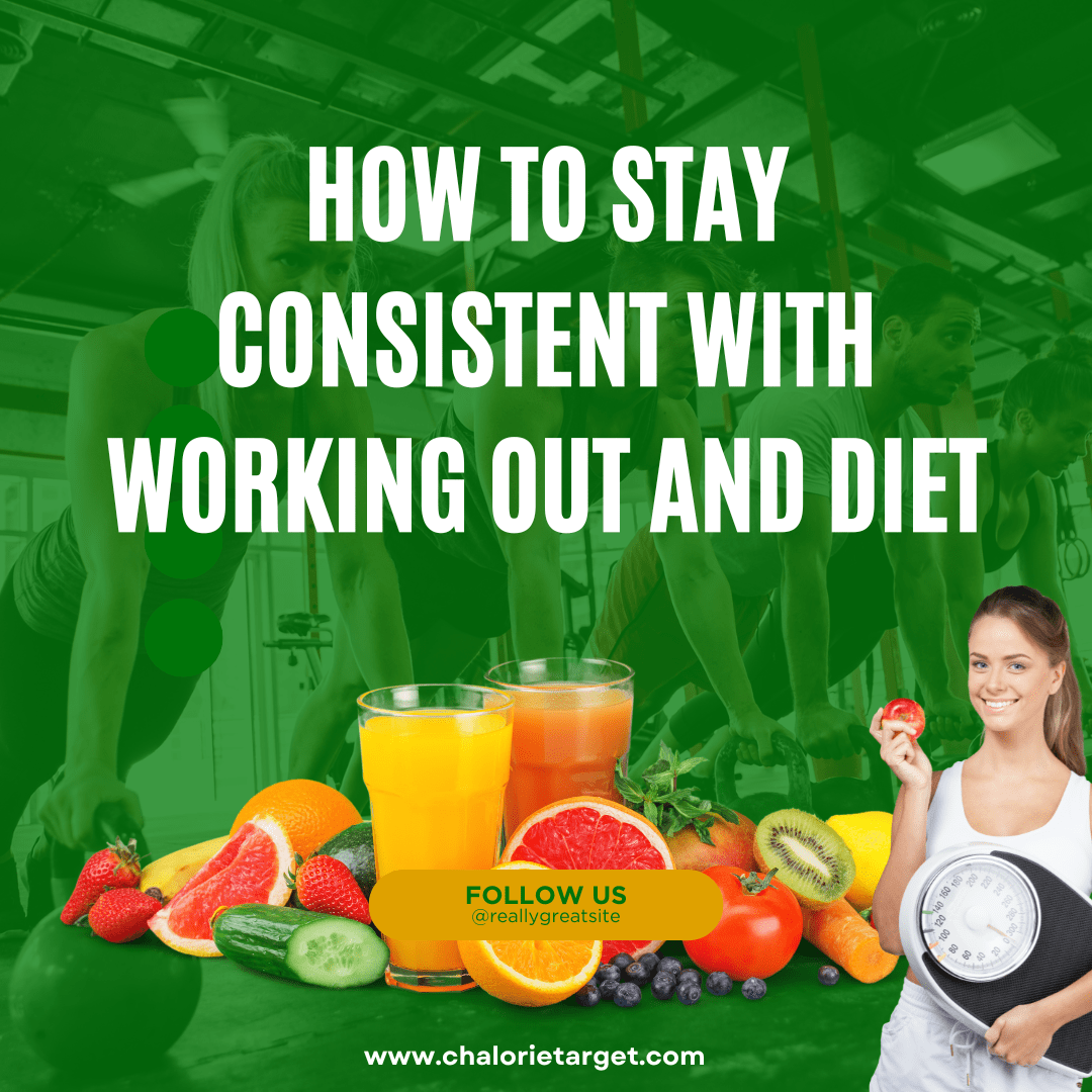 How to Stay Consistent with Working Out and Diet 