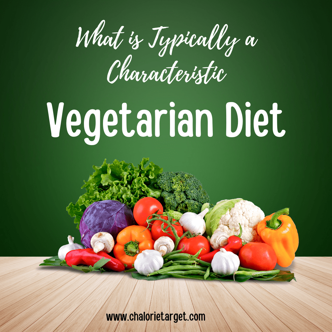 What is Typically a Characteristic of a Vegetarian Diet